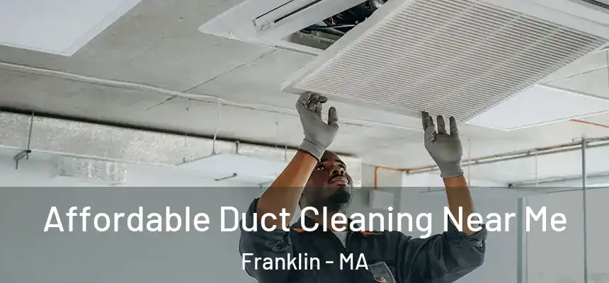 Affordable Duct Cleaning Near Me Franklin - MA