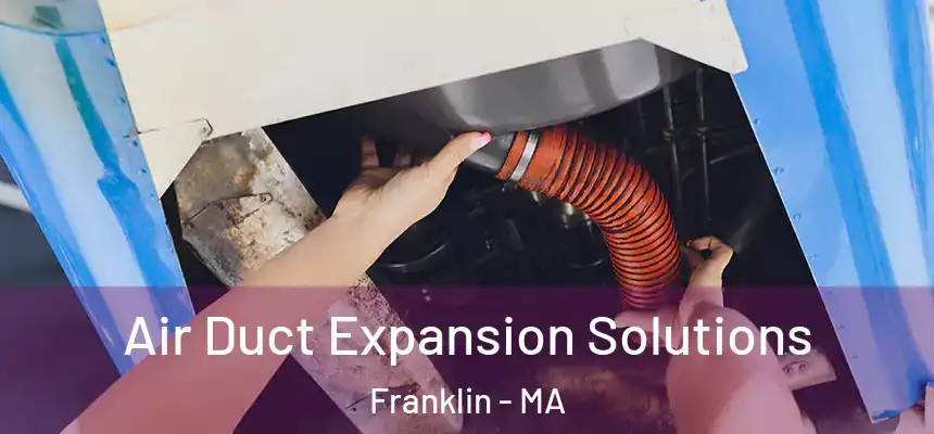 Air Duct Expansion Solutions Franklin - MA