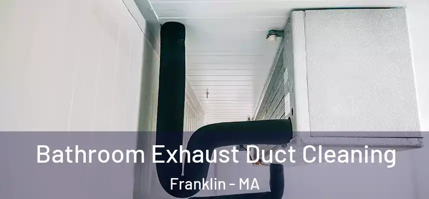  Bathroom Exhaust Duct Cleaning Franklin - MA