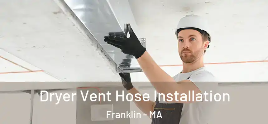 Dryer Vent Hose Installation Franklin - MA