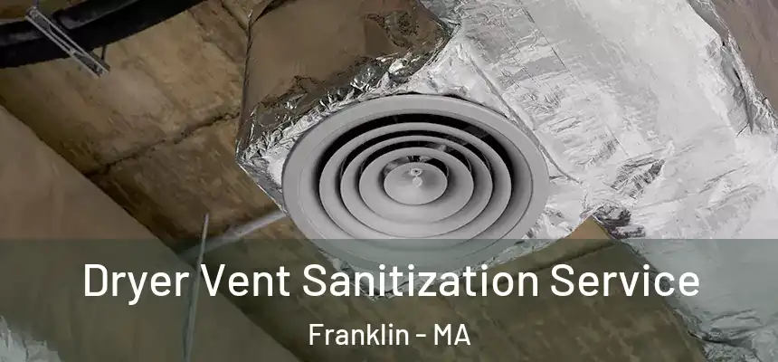 Dryer Vent Sanitization Service Franklin - MA