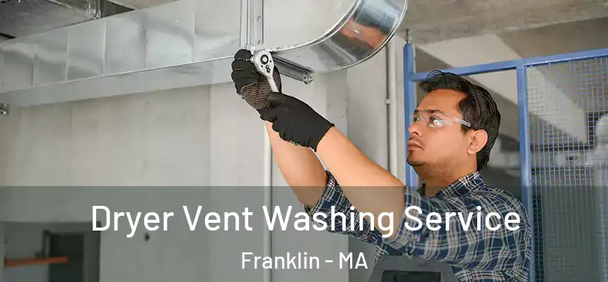 Dryer Vent Washing Service Franklin - MA
