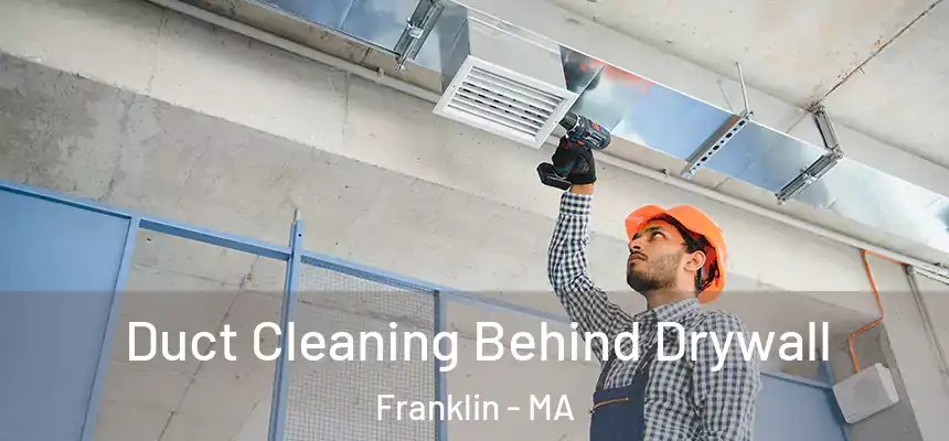 Duct Cleaning Behind Drywall Franklin - MA
