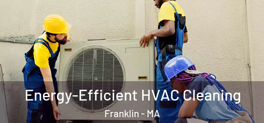  Energy-Efficient HVAC Cleaning Franklin - MA