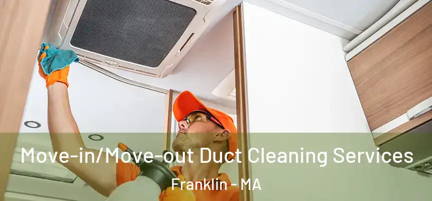 Move-in/Move-out Duct Cleaning Services Franklin - MA
