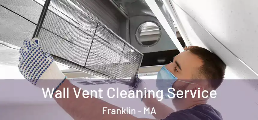 Wall Vent Cleaning Service Franklin - MA