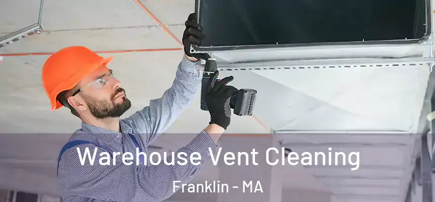  Warehouse Vent Cleaning Franklin - MA